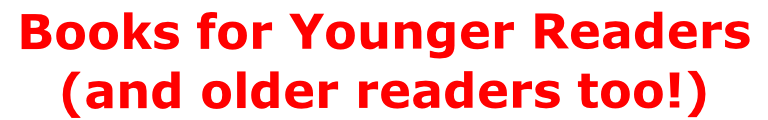 Books for Younger Readers (and older readers too!)